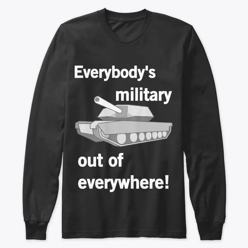 Everybody's Military Out of Everywhere!