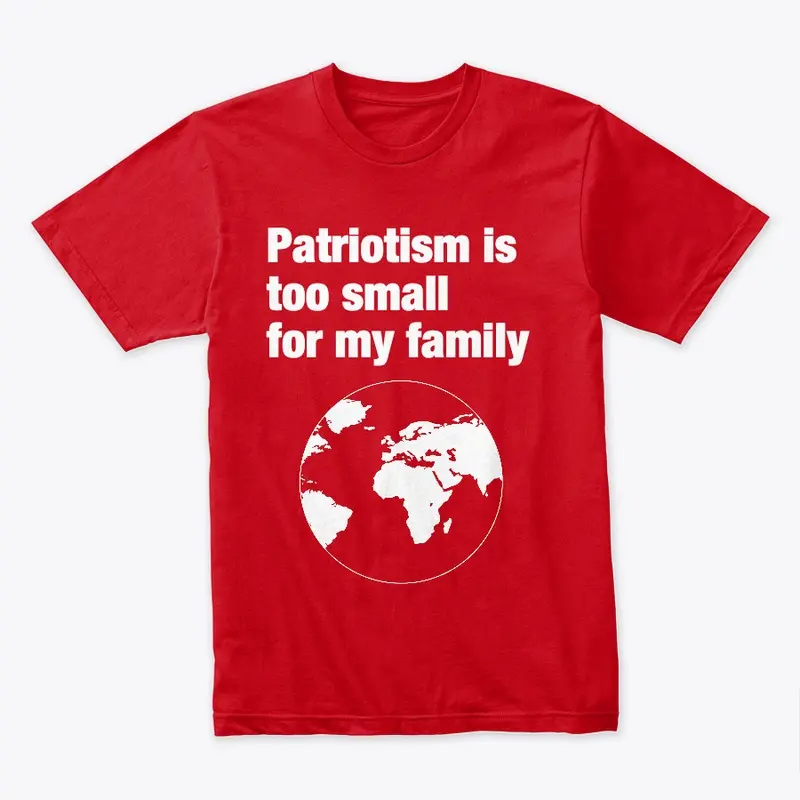 Patriotism is too small for my family