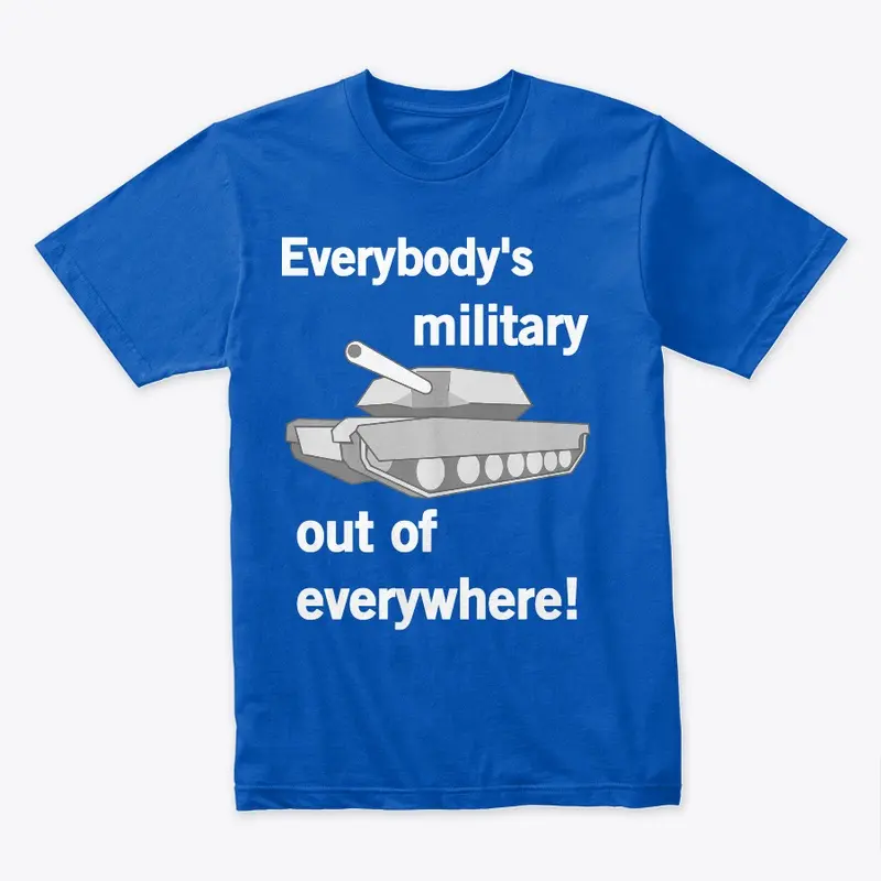 Everybody's Military Out of Everywhere!