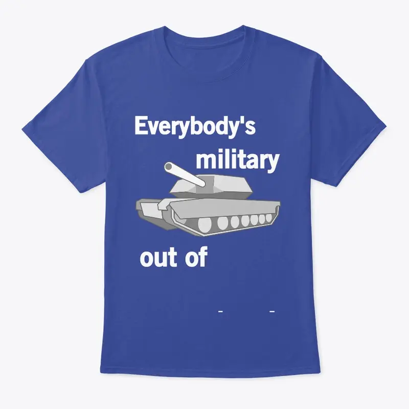 Everybody's Military Out of Everywhere!