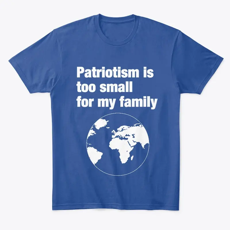 Patriotism is too small for my family