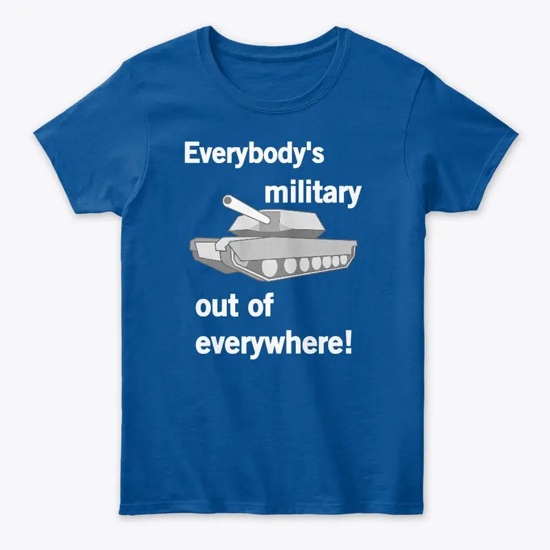 Everybody's Military Out of Everywhere!