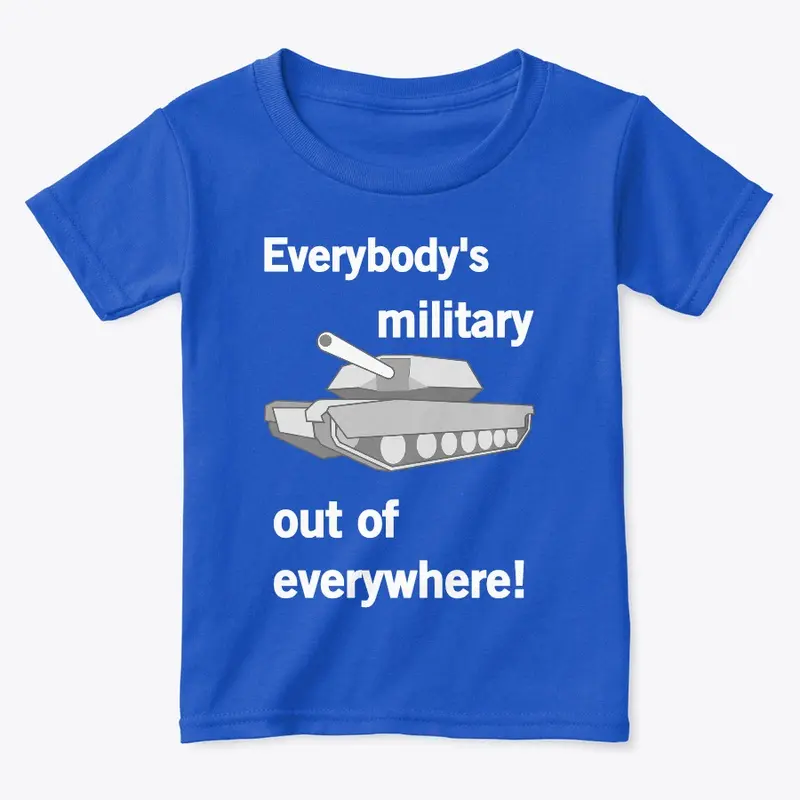 Everybody's Military Out of Everywhere!