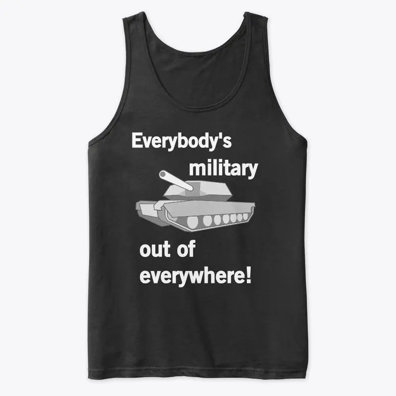 Everybody's Military Out of Everywhere!